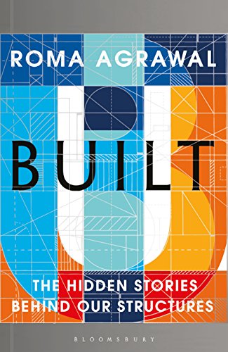 Built: The Hidden Stories Behind our Structures Roma Agrawal pdf
download