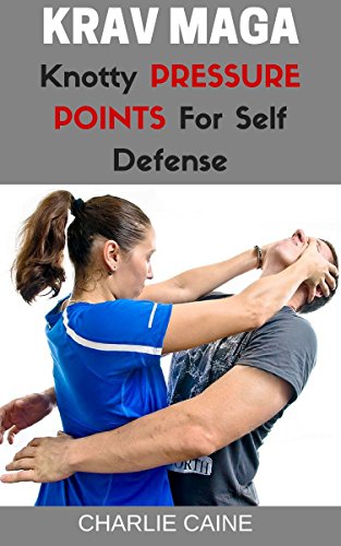 Krav Maga: Knotty Pressure Points For Self Defense (Krav Maga Series) (English Edition)