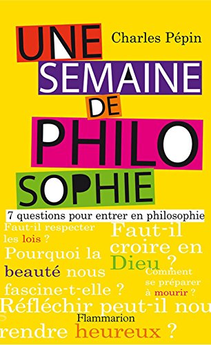 Download Une semaine de philosophie: 7 QUESTIONS POUR ENTRER EN PHILOSOPHIE Download Une semaine de philosophie: 7 QUESTIONS POUR ENTRER EN PHILOSOPHIE