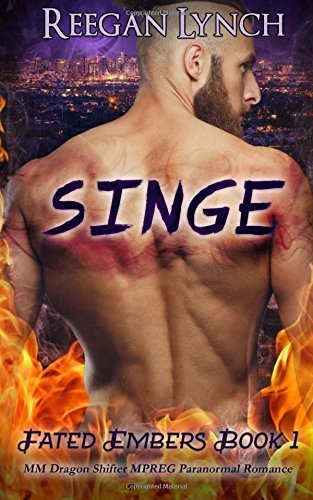 Singe: MM Dragon Shifter MPREG Paranormal Romance: Volume 1 (Fated Embers) by Reegan Lynch (2016-07-22)