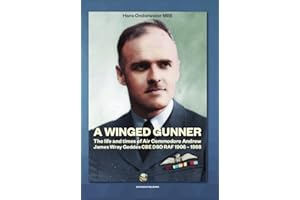 A Winged Gunner: The life and times of Air Commodore Andrew James Wray Geddes CBE DSO RAF 1906 – 1988