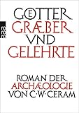 Götter, Gräber und Gelehrte: Roman der Archäologie by C. W. Ceram, Hannelore Marek