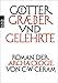 Götter, Gräber und Gelehrte: Roman der Archäologie by C. W. Ceram, Hannelore Marek