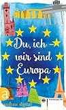 Du, ich - wir sind Europa: Mit einem Vorwort von Eckart von Hirschhausen by