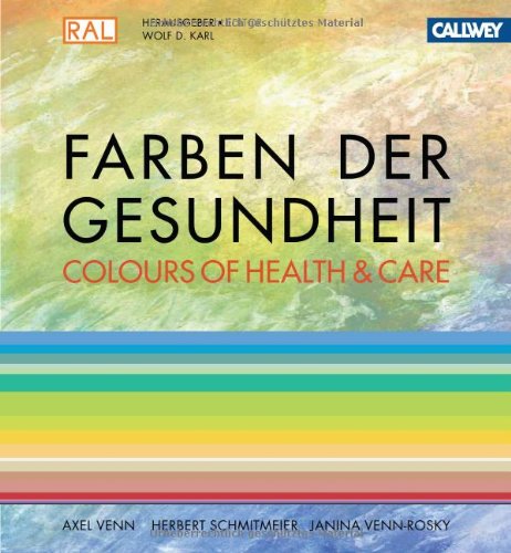 Farben der Gesundheit / Colours of Health & Care: Das Planungshandbuch für Gestalter im Gesundheitswesen