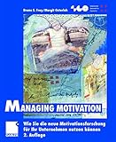 Managing Motivation: Wie Sie die neue Motivationsforschung für Ihr Unternehmen nutzen können (Schweizerische Gesellschaft für Organisation und Management) by Bruno S. Frey, Margit Osterloh
