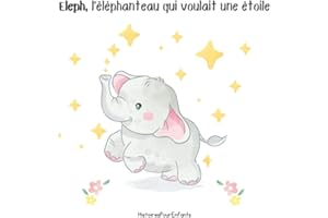 Eleph, l'éléphanteau qui voulait une étoile: Petite Histoire du soir. Livre pour bébés et enfants avec illustrations d'animaux (éléphant, ours, girafe et renard). 32 pages en couleurs