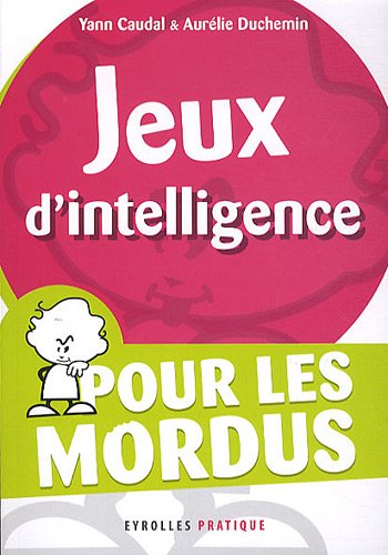Jeux d'intelligence : Pour les mordus Jeux d'intelligence : Pour les mordus
