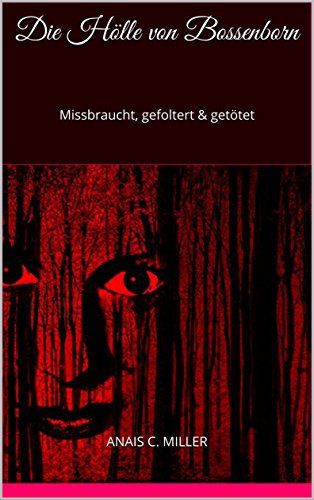 Die Hölle von Bossenborn: Missbraucht, gefoltert & getötet