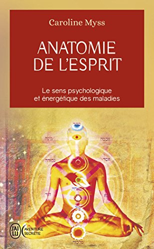 Télécharger Anatomie de l'esprit : Le sens psychologique et énergétique des maladies Francais PDF