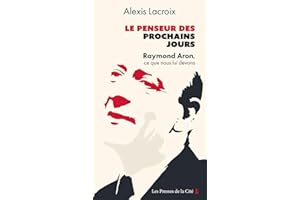 Le Penseur des prochains jours: Raymond Aron, ce que nous lui devons