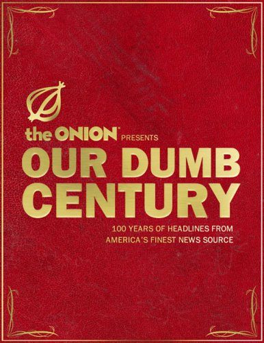 Our Dumb Century: The Onion Presents 100 Years of Headlines from America's Finest News Source livre