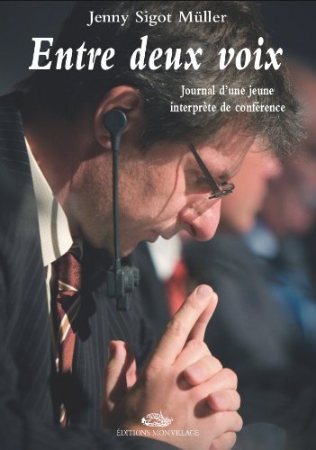 Download Entre deux voix : Journal d'une jeune interprète de conférence Download Entre deux voix : Journal d'une jeune interprète de conférence