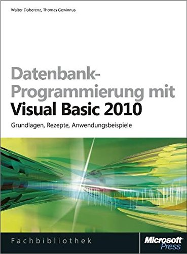 Datenbank-Programmierung mit Visual Basic 2010: Grundlagen, Rezepte, Anwendungsbeispiele