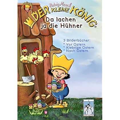 Der kleine König - Da lachen ja die Hühner: 3 Frühlings-Oster-Bilderbücher