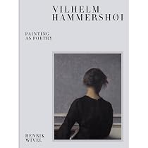 Vilhelm Hammershøi: Painting as Poetry : Wivel, Henrik: Amazon.co