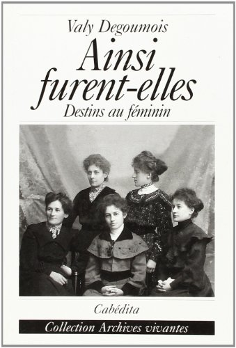 Ainsi furent-elles ; destins au féminin