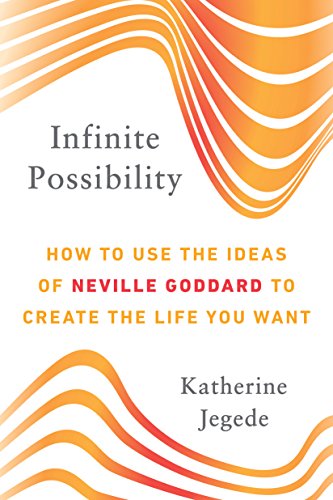 Infinite Possibility: How to Use the Ideas of Neville Goddard to Create the Life You Want (English Edition)