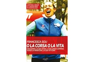 O la corsa o la vita: Una donna, la sua sfida, il suo lungo cammino verso la maratona, la sua vittoria