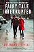 Fairy Tale Interrupted: A Memoir of Life, Love, and Loss by