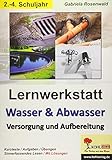 Lernwerkstatt Wasser & Abwasser - Versorgung und Aufbereitung: Vom Wasserkreislauf bis zur Kläranlage by 