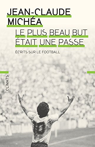 Download Le plus beau but était une passe: Écrits sur le football<br />« Nous sommes tous des mendiants du beau jeu »<br />Y a-t-il une « philosophie du football » ?<br />Appel ... intellectuels, le peuple et le ballon rond Download Le plus beau but était une passe: Écrits sur le football<br />« Nous sommes tous des mendiants du beau jeu »<br />Y a-t-il une « philosophie du football » ?<br />Appel ... intellectuels, le peuple et le ballon rond