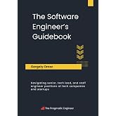 The Software Engineer's Guidebook: Navigating senior, tech lead, and staff engineer positions at tech companies and startups