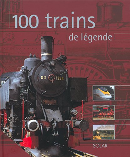 couverture de : 100 Trains de l&eacute;gende