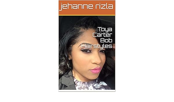 Toya Carter Bob Hairstyles Ebook Jehanne Rizla Amazon In Kindle