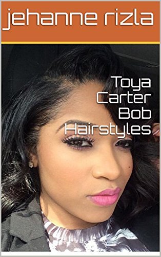 Toya Carter Bob Hairstyles Ebook Jehanne Rizla Amazon In Kindle