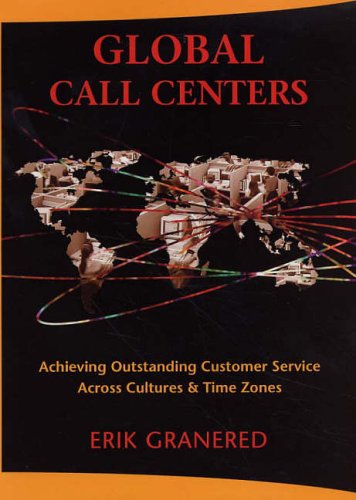 Download Global Call Centers: Achieving Outstanding Customer Service Across Cultures and Time Zones Download Global Call Centers: Achieving Outstanding Customer Service Across Cultures and Time Zones