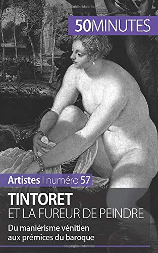 Télécharger Tintoret et la fureur de peindre: Du maniérisme vénitien aux prémices du baroque PDF Ebook En Ligne