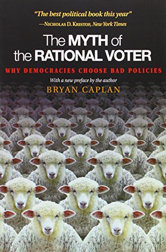 The Myth of the Rational Voter: Why Democracies Choose Bad Policies (New Edition): Why Democracies Choose Bad Policies