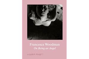 KOENIG BOOKS Francesca Woodman. On Being an Angel: Moderna Museet, Stockholm