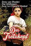 Der Trotzkopf (Buch 1-4): Illustrierte Ausgabe: Der Trotzkopf, Trotzkopfs Brautzeit, Aus Trotzkopfs Ehe & Trotzkopf als Großmutter by