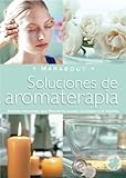 Image de Soluciones De Aromaterapia/ Aromatherapy Solutions: Aceites Esenciales Para Elevar La Mente, El Cuerpo Y El Espiritu