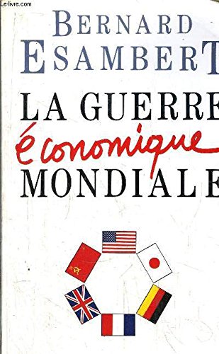 La guerre économique mondiale La guerre économique mondiale