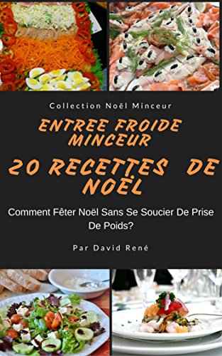 Entrée Froide Minceur – 20 Recettes de Noël: Comment Fêter Noël Sans Se Soucier de Poids (Collection Minceur t. 2) francais Entrée Froide Minceur – 20 Recettes de Noël: Comment Fêter Noël Sans Se Soucier de Poids (Collection Minceur t. 2) francais