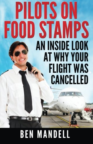 Pilots On Food Stamps: An Inside Look At Why Your Flight Was Cancelled