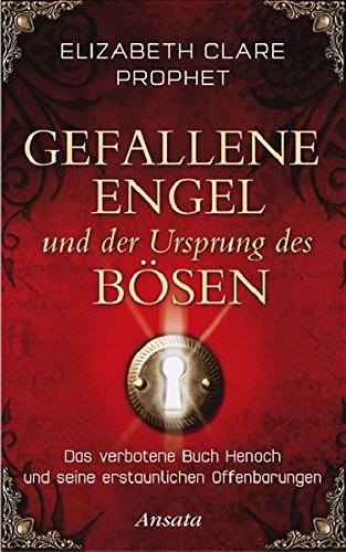 Gefallene Engel und der Ursprung des Bösen: Das verbotene Buch Henoch und seine erstaunlichen Offenbarungen
