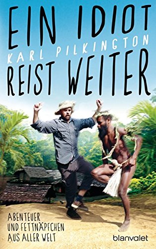 Download Ein Idiot reist weiter: Abenteuer und Fettnäpfchen aus aller Welt Download Ein Idiot reist weiter: Abenteuer und Fettnäpfchen aus aller Welt