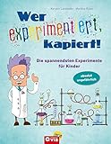 Wer experimentiert, kapiert!: Die spannendsten Experimente...