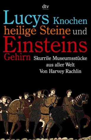 Lucys Knochen, heilige Steine und Einsteins Gehirn