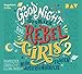 Good Night Stories for Rebel Girls - Teil 2: Mehr außergewöhnliche Frauen: Ungekürzte Lesung (3 CDs) by 