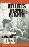 Hitler's Piano Player: The Rise and Fall of Ernst Hanfstaengl: Confidant of Hitler, Ally of FDR Hitler's Piano Player: The Rise and Fall of Ernst Hanfstaengl: Confidant of Hitler, Ally of FDR