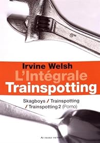 Trainspotting - Intégrale : Skagboys - Trainspotting - Porno - Babelio