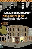 Non scrivere di me. Racconti intimi di scrittori molto amati: Roth, Ford, Wallace, Carver