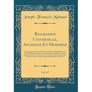 Biographie Universelle, Ancienne Et Moderne, Vol. 67: Supplément, Ou Suite de l'Histoire Par Ordre Alphabétique, de la Vie Publique Et Privée de Tous ... Leurs Actions, Leurs Talents, Leurs Vertus Ou