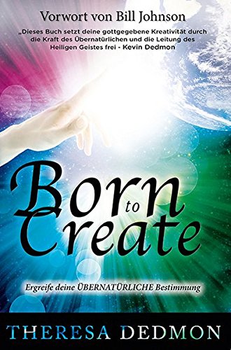 Download Born to Create: Ergreife deine übernatürliche Bestimmung Download Born to Create: Ergreife deine übernatürliche Bestimmung