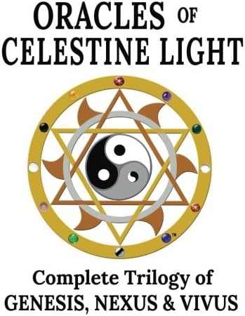 Oracles of Celestine Light: Complete Trilogy of Genesis, Nexus & Vivus